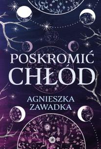 Poskromić chłód. Autor: Agnieszka Zawadka. Multiszop.pl Okładka książki Poskromić chłód