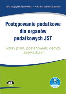 Okładka książki Postępowanie podatkowe dla organów podatkowych JST - wzory pism, postanowień, decyzji i zaświadczeń