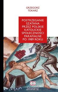 Postrzeganie szatana przez polskie katolickie. Autor: Grzegorz Tokarz. Multiszop.pl Okładka książki Postrzeganie szatana przez polskie katolickie