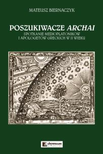 Okładka książki Poszukiwacze Archai Spotkanie medioplatoników i apologetów greckich w II wieku