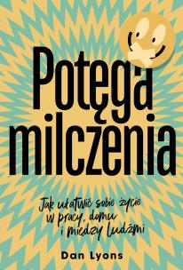 Okładka książki Potęga milczenia. Jak ułatwić sobie życie w pracy, domu i między ludźmi