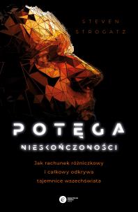 Potęga nieskończoności. Jak rachunek różniczkowy i całkowy odkrywa tajemnice wszechświata (wyd. 2022). Autor: Steven Strogatz. Multiszop.pl Okładka książki Potęga nieskończoności. Jak rachunek różniczkowy i całkowy odkrywa tajemnice wszechświata (wyd. 2022)
