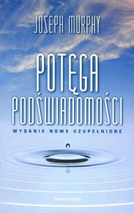 Potęga podświadomości TW (w. nowe uzupełnione). Autor: Joseph Murphy, Ewa Westwalewicz-Mogilska. Multiszop.pl Okładka książki Potęga podświadomości TW (w. nowe uzupełnione)