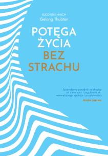 Potęga życia bez strachu. Autor: Thubten Gelong. Multiszop.pl Okładka książki Potęga życia bez strachu
