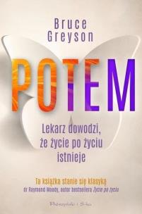Potem. Lekarz dowodzi, że życie po życiu... DL. Autor: Bruce Greyson. Multiszop.pl Okładka książki Potem. Lekarz dowodzi, że życie po życiu... DL