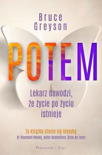 Potem. Lekarz dowodzi, że życie po życiu istnieje. Autor: Bruce Greyson. Multiszop.pl Okładka książki Potem. Lekarz dowodzi, że życie po życiu istnieje