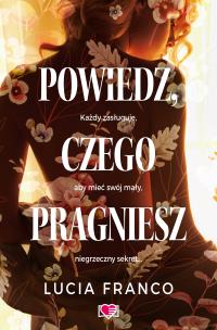 Powiedz, czego pragniesz. Autor: Lucia Franco. Multiszop.pl Okładka książki Powiedz, czego pragniesz