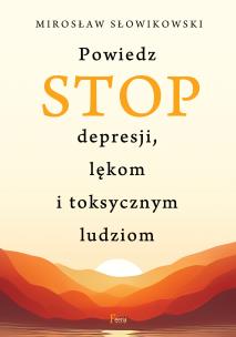Okładka książki Powiedz STOP depresji, lękom i toksycznym ludziom
