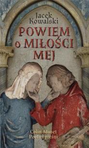 Powiem o miłości mej. Autor: Jacek Kowalski. Multiszop.pl Okładka książki Powiem o miłości mej