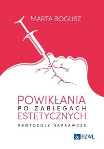 Powikłania po zabiegach estetycznych. Protokoły naprawcze. Autor: Bogusz Marta. Multiszop.pl Okładka książki Powikłania po zabiegach estetycznych. Protokoły naprawcze