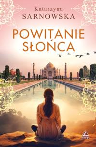 Powitanie słońca. Autor: Sarnowska Katarzyna. Multiszop.pl Okładka książki Powitanie słońca