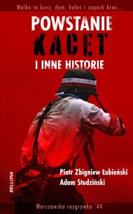 Powstanie, kacet i inne historie. Autor: Studziński Adam, Piotr Zbigniew Łubieński. Multiszop.pl Okładka książki Powstanie, kacet i inne historie