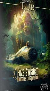 Poza światem. Nierealna rzeczywistość. Autor: Tur Henryk. Multiszop.pl Okładka książki Poza światem. Nierealna rzeczywistość