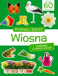 Poznaj świat. Zabawa z naklejkami. Wiosna. Autor: Opracowanie zbiorowe. Multiszop.pl Okładka książki Poznaj świat. Zabawa z naklejkami. Wiosna