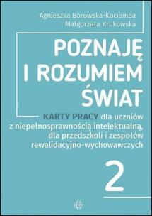 Okładka książki Poznaję i rozumiem świat część 2 Karty pracy dla uczniów z niepełnosprawnością intelektualną dla przedszkoli i zespołów rewalidacyjno-wychowawczych