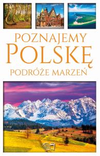Poznajemy Polskę. Podróże marzeń. Autor: Dariusz Jędrzejewski. Multiszop.pl Okładka książki Poznajemy Polskę. Podróże marzeń