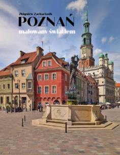 Poznań malowany światłem. Autor: Zbigniew Zachariasik, Korduba Piotr. Multiszop.pl Okładka książki Poznań malowany światłem