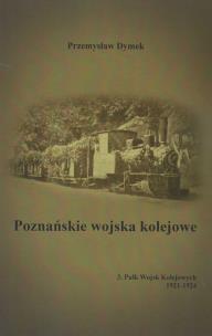 Okładka książki Poznańskie wojska kolejowe 3. Pułk Wojsk Kolejowych 1921-1924