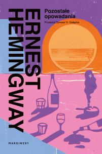 Pozostałe opowiadania. Autor: Hemingway Ernest. Multiszop.pl Okładka książki Pozostałe opowiadania