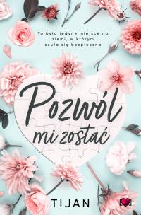 Pozwól mi zostać. Autor: Tijan. Multiszop.pl Okładka książki Pozwól mi zostać