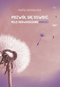 Okładka książki Pozwól się oswoić... Moje doświadczanie inności