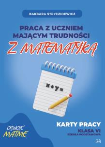 Praca z uczniem mającym trudności z matematyką Karty pracy kl. VI. Autor: Stryczniewicz Barbara. Multiszop.pl Okładka książki Praca z uczniem mającym trudności z matematyką Karty pracy kl. VI