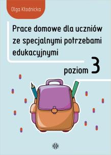Prace domowe dla uczniów ze specjalnymi potrzebami edukacyjnymi Poziom 3. Autor: Olga Kłodnicka. Multiszop.pl Okładka książki Prace domowe dla uczniów ze specjalnymi potrzebami edukacyjnymi Poziom 3