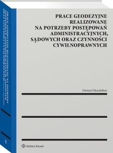 Okładka książki Prace geodezyjne realizowane na potrzeby postępowań administracyjnych, sądowych oraz czynności cywilnoprawnych
