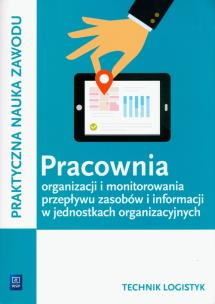 Okładka książki Pracownia organizacji i monitorowania przepływu zasobów i informacji w jednostkach organizacyjnych. Technik logistyk. Kwalifikacja A.32
Praktyczna nauka zawodu. Szkoły ponadgimnazjalne
