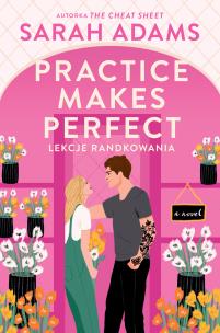 Practice Makes Perfect Lekcje randkowania. Autor: Adams Sarah. Multiszop.pl Okładka książki Practice Makes Perfect Lekcje randkowania