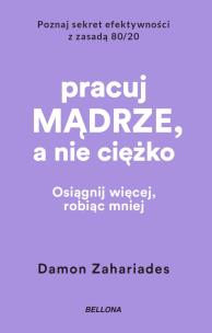 Pracuj mądrze, a nie ciężko. Autor: Zahariades Damon. Multiszop.pl Okładka książki Pracuj mądrze, a nie ciężko