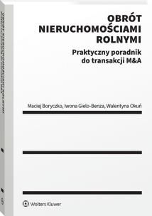 Praktyczny przewodnik po transakcjach w obrocie nieruchomościami rolnymi. Autor: Maciej Boryczko, Iwona Gielo-Benza, Walentyna Okuń. Multiszop.pl Okładka książki Praktyczny przewodnik po transakcjach w obrocie nieruchomościami rolnymi