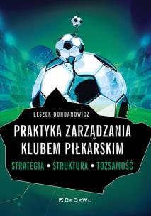 Praktyka zarządzania klubem piłkarskim. Strategia, struktura, tożsamość. Autor: Bohdanowicz Leszek. Multiszop.pl Okładka książki Praktyka zarządzania klubem piłkarskim. Strategia, struktura, tożsamość