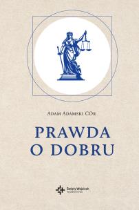 Prawda o dobru. Autor: Adam Adamski COr. Multiszop.pl Okładka książki Prawda o dobru