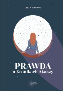 Prawda o Kronikach Akaszy. Autor: Stępińska Olga N. Multiszop.pl Okładka książki Prawda o Kronikach Akaszy