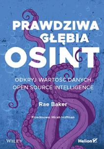 Prawdziwa głębia OSINT. Odkryj wartość danych Open Source Intelligence. Autor: Rae L. Baker. Multiszop.pl Okładka książki Prawdziwa głębia OSINT. Odkryj wartość danych Open Source Intelligence