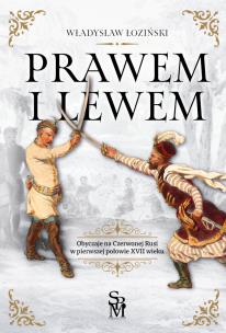 Okładka książki Prawem i lewem. Obyczaje na Czerwonej Rusi w pierwszej połowie XVII wieku