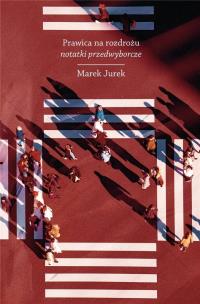 Prawica na rozdrożu. Autor: Jurek Marek. Multiszop.pl Okładka książki Prawica na rozdrożu