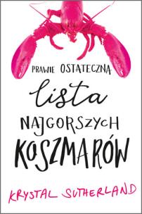 Prawie ostateczna lista najgorszych koszmarów - uszkodzone. Autor: Krystal Sutherland. Multiszop.pl Okładka książki Prawie ostateczna lista najgorszych koszmarów - uszkodzone