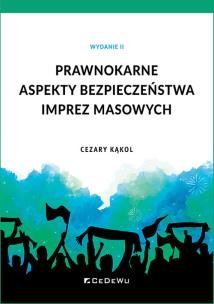 Prawnokarne aspekty bezpieczeństwa imprez masowych (Wyd. II). Autor: Kąkol Cezary. Multiszop.pl Okładka książki Prawnokarne aspekty bezpieczeństwa imprez masowych (Wyd. II)
