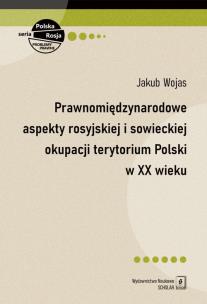 Okładka książki Prawnomiędzynarodowe aspekty rosyjskiej i sowieckiej okupacji terytorium Polski w XX wieku