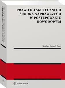Prawo do skutecznego środka naprawczego w postępowaniu dowodowym. Autor: Karolina Kiejnich-Kruk. Multiszop.pl Okładka książki Prawo do skutecznego środka naprawczego w postępowaniu dowodowym