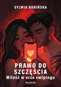 Prawo do szczęścia. Miłość w erze swipingu. Autor: Sylwia Bobińska. Multiszop.pl Okładka książki Prawo do szczęścia. Miłość w erze swipingu