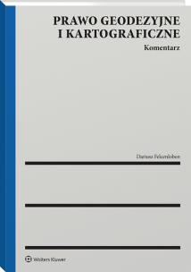 Prawo geodezyjne i kartograficzne. Komentarz. Autor: Felcenloben Dariusz. Multiszop.pl Okładka książki Prawo geodezyjne i kartograficzne. Komentarz