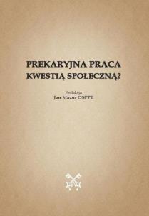 Prekaryjna praca kwestią społeczną?. Autor:   Praca zbiorowa. Multiszop.pl Okładka książki Prekaryjna praca kwestią społeczną?
