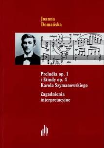 Preludia op.1 i Etiudy op.4 Karola Szymanowskiego. Autor: Joanna Domańska. Multiszop.pl Okładka książki Preludia op.1 i Etiudy op.4 Karola Szymanowskiego
