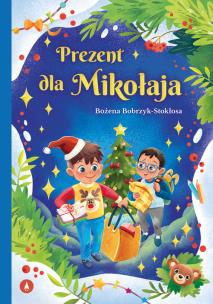 Prezent dla Mikołaja. Autor: Bożena Bobrzyk-Stokłosa. Multiszop.pl Okładka książki Prezent dla Mikołaja