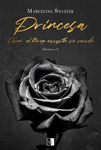 Princesa. Dzień, od którego wszystko się zaczęło. Autor: Marcelina Świątek. Multiszop.pl Okładka książki Princesa. Dzień, od którego wszystko się zaczęło