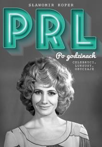 PRL Po godzinach. Celebryci, luksusy, obyczaje. Autor: Sławomir Koper. Multiszop.pl Okładka książki PRL Po godzinach. Celebryci, luksusy, obyczaje