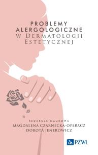 Problemy alergologiczne w dermatologii estetycznej. Autor: Czarnecka-Operacz Magdalena, Jenerowicz Dorota. Multiszop.pl Okładka książki Problemy alergologiczne w dermatologii estetycznej
